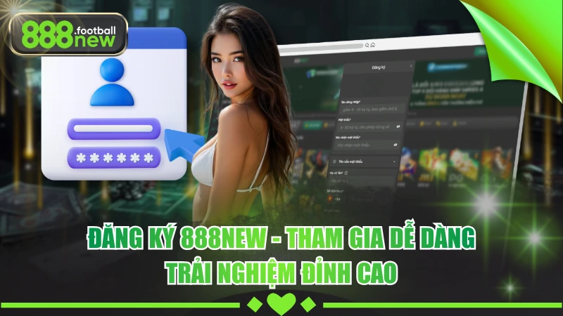 Đăng Ký 888NEW - Tham Gia Dễ Dàng, Trải Nghiệm Đỉnh Cao