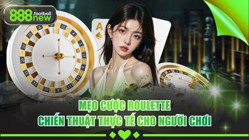 Mẹo Cược Roulette - Chiến Thuật Thực Tế Cho Người Chơi